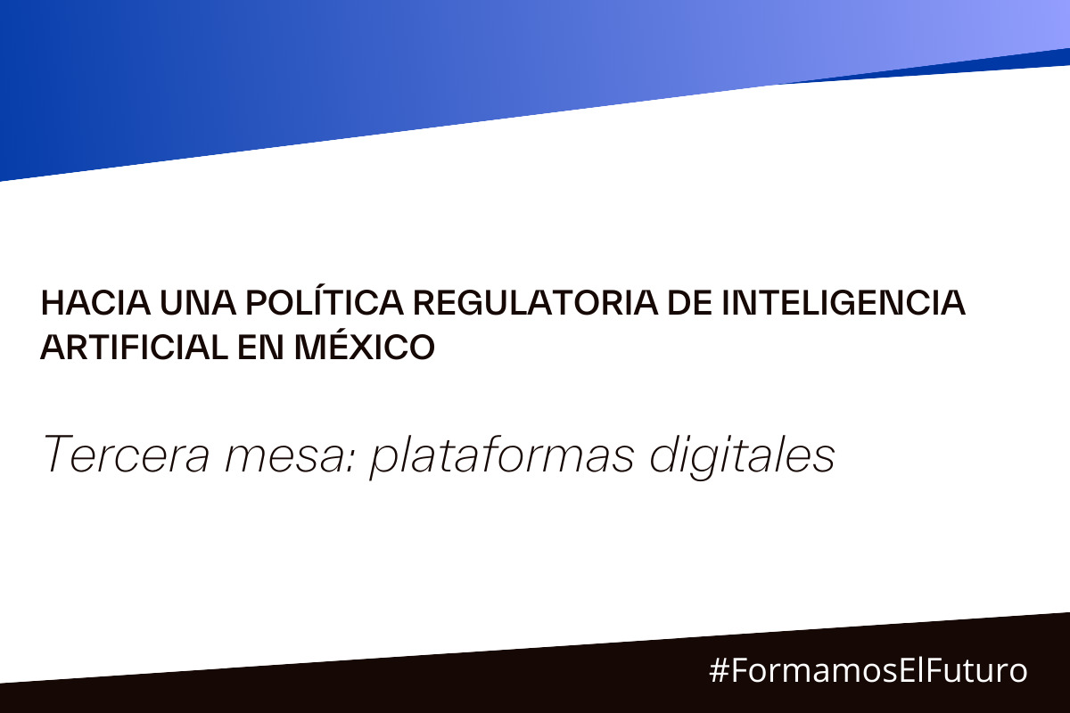 Tercera mesa de diálogo hacia una política regulatoria de inteligencia artificial en México